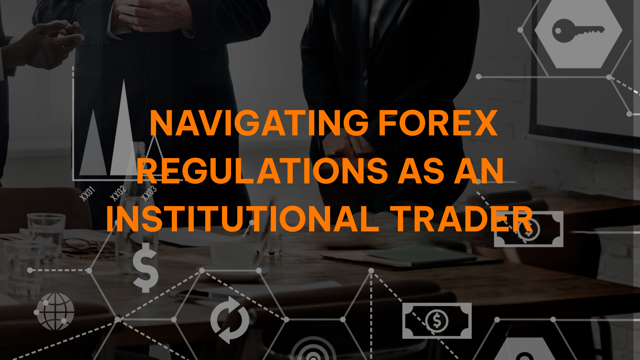 You are currently viewing Navigating Forex Regulations as an Institutional Trader