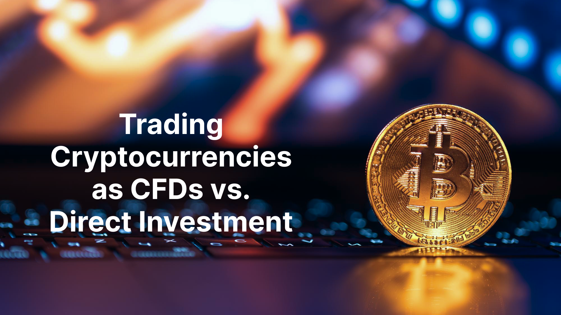 You are currently viewing Trading Cryptocurrencies as CFDs vs. Direct Investment